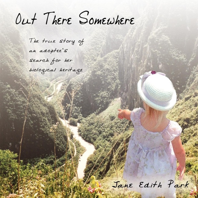 Out There Somewhere: The True Story of an Adoptees Search for Her Biological Heritage