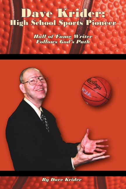 Dave Krider: High School Sports Pioneer: Hall of Fame Writer Follows Gods Path