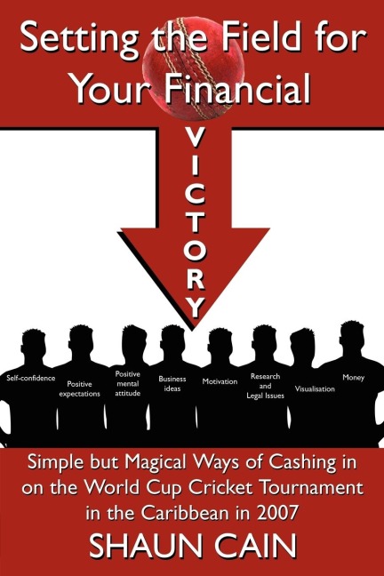 Setting the Field for Your Financial Victory: Simple But Magical Ways of Cashing in on the World Cup Cricket Tournament in the Caribbean in 2007