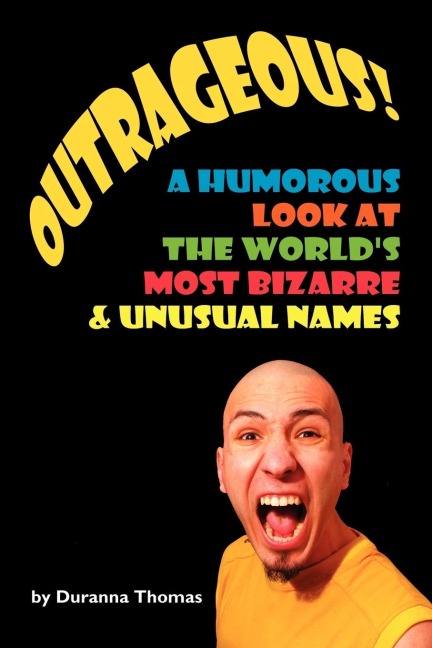 Outrageous! a Humorous Look at the Worlds Most Bizarre and Unusual Names