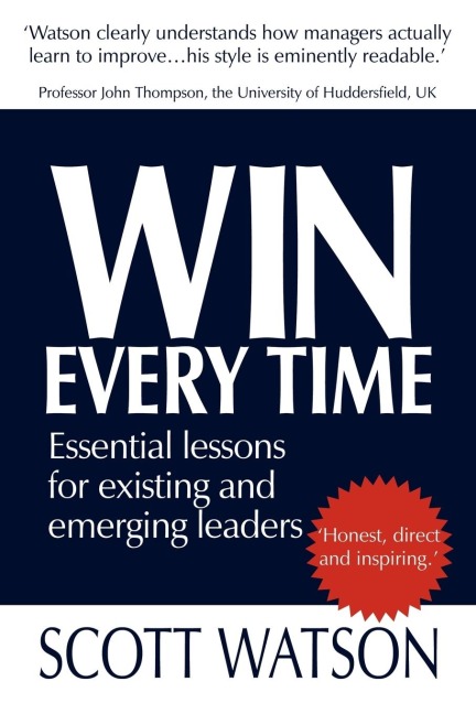 Win Every Time: Essential Lessons for Existing and Emerging Leaders