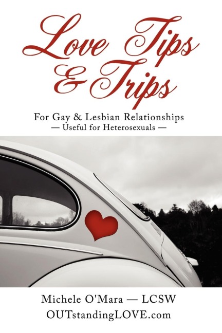 Love Tips & Trips For Gay & Lesbian Relationships: Useful for Heterosexuals