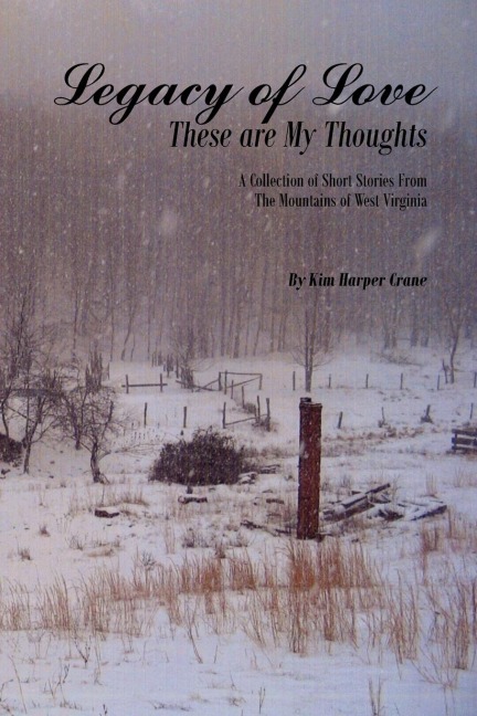 Legacy of Love These are My Thoughts: A Collection of Short Stories From The Mountains of West Virginia