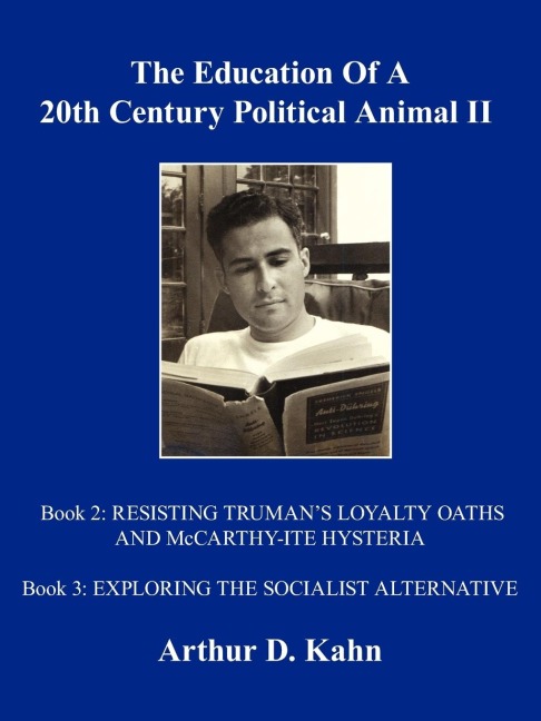 The Education Of A 20th Century Political Animal, II: RESISTING TRUMANS LOYALTY OATHS AND McCARTHY-ITE HYSTERIA EXPLORING THE SOCIALIST ALTERNATIVE
