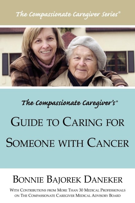 The Compassionate Caregivers Guide to Caring for Someone with Cancer