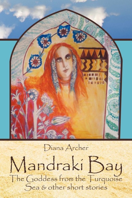 Mandraki Bay: The Goddess from the Turquoise Sea & Other Short Stories
