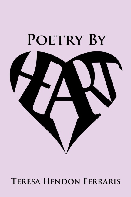 Poetry by Heart: Collected Poems of Teresa Hendon Ferraris