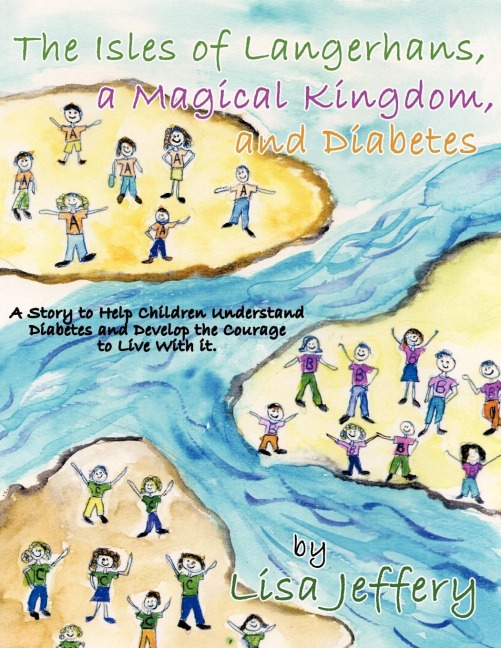 The Isles of Langerhans, a Magical Kingdom, and Diabetes: A Story to Help Children Understand Diabetes and Develop the Courage to Live with It.