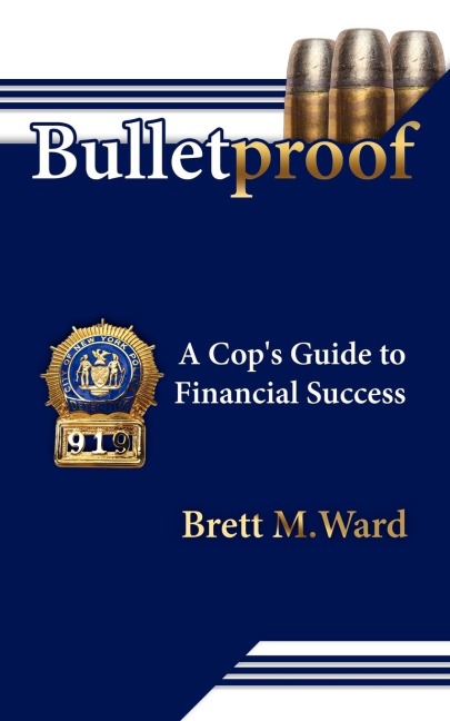 Bulletproof: A Cops Guide to Financial Success