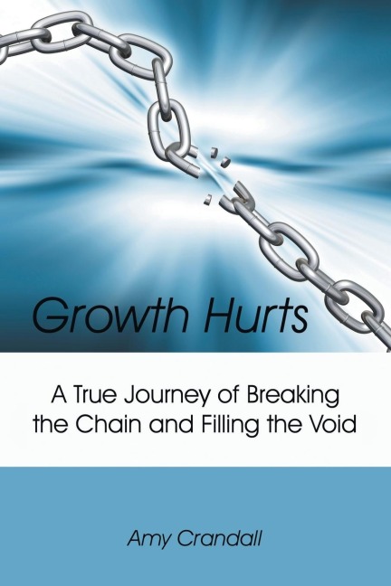 Growth Hurts: A True Journey of Breaking the Chain and Filling the Void