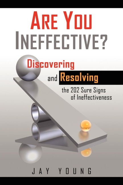 Are You Ineffective?: Discovering and Resolving the 202 Sure Signs of Personal Ineffectiveness