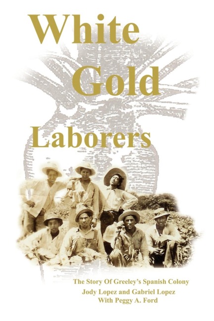 White Gold Laborers: The Story of Greeleys Spanish Colony