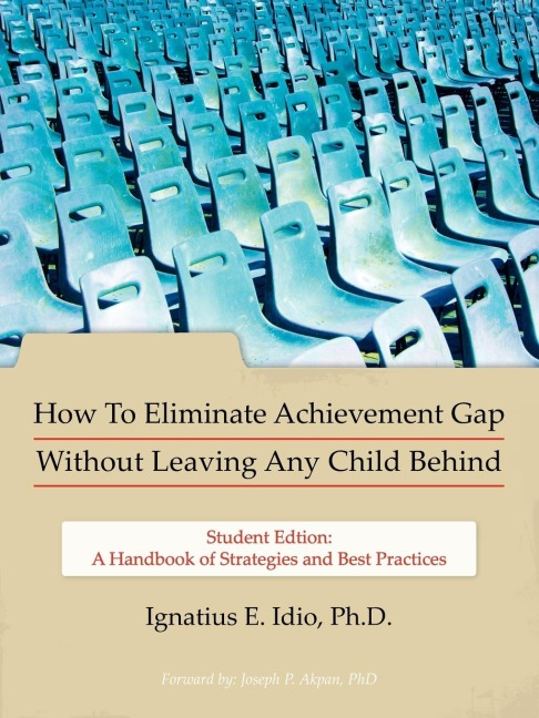 How To Eliminate Achievement Gap Without Leaving Any Child Behind: Student Edition: A Handbook of Strategies and Best Practices
