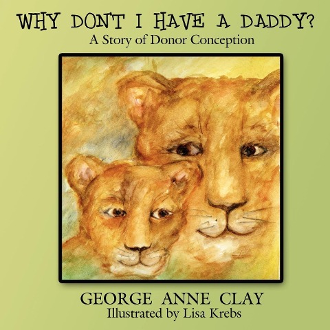 Why Dont I Have a Daddy?: A Story of Donor Conception