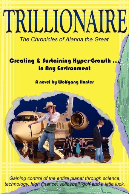 TRILLIONAIRE: How to Create  and  Sustain Hyper-Growth . in Any Environment