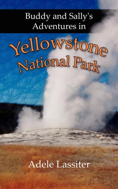 Buddy and Sallys Adventures in Yellowstone National Park
