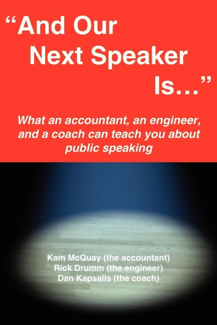 And Our Next Speaker Is . . .: What an accountant, an engineer, and a coach can teach you about public speaking