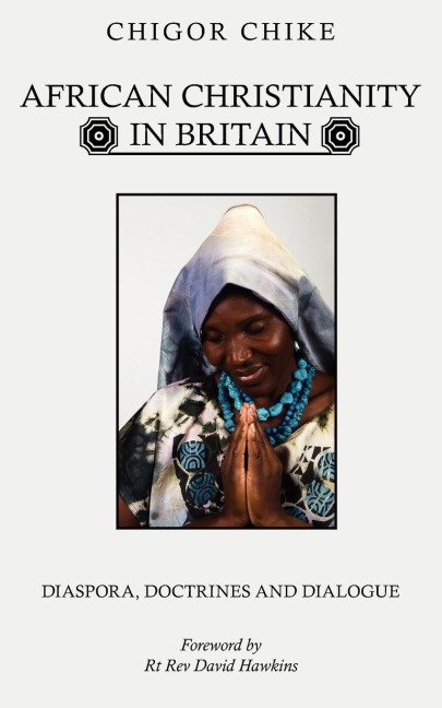 African Christianity in Britain: Diaspora, Doctrines and Dialogue