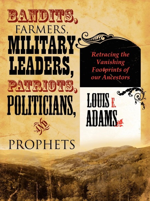 BANDITS, FARMERS, MILITARY LEADERS, PATRIOTS, POLITICIANS, AND PROPHETS: Retracing the Vanishing Footprints of our Ancestors