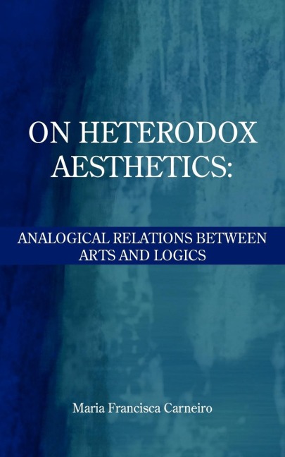 ON HETERODOX AESTHETICS: : ANALOGICAL RELATIONS BETWEEN ARTS AND LOGICS