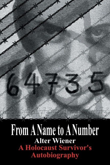 From a Name to a Number: A Holocaust Survivors Autobiography