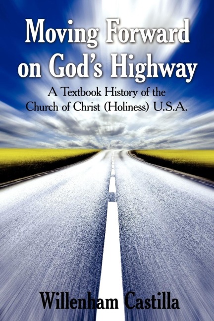 Moving Forward on Gods Highway: A Textbook History of the Church of Christ (Holiness) U.S.A.