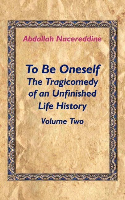 To Be Oneself: The Tragicomedy of an Unfinished Life History Volume 2