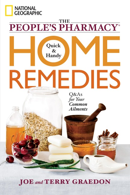 The Peoples Pharmacy Quick & Handy Home Remedies: Q&As for Your Common Ailments