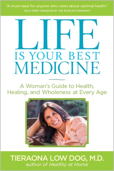 Life Is Your Best Medicine: A Womans Guide to Health, Healing, and Wholeness at Every Age