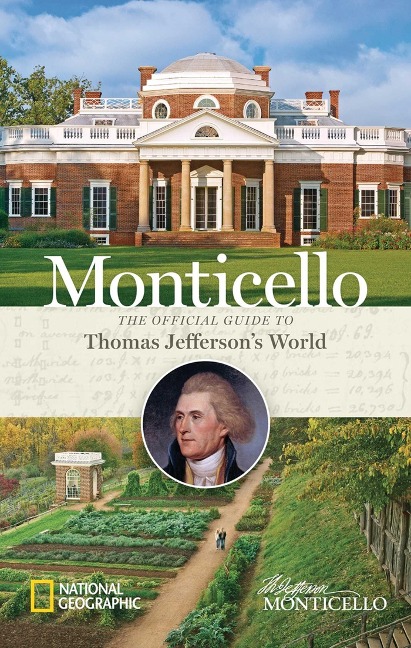 Monticello: The Official Guide to Thomas Jeffersons World