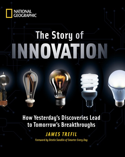 The Story of Innovation: How Yesterdays Discoveries Lead to Tomorrows Breakthroughs