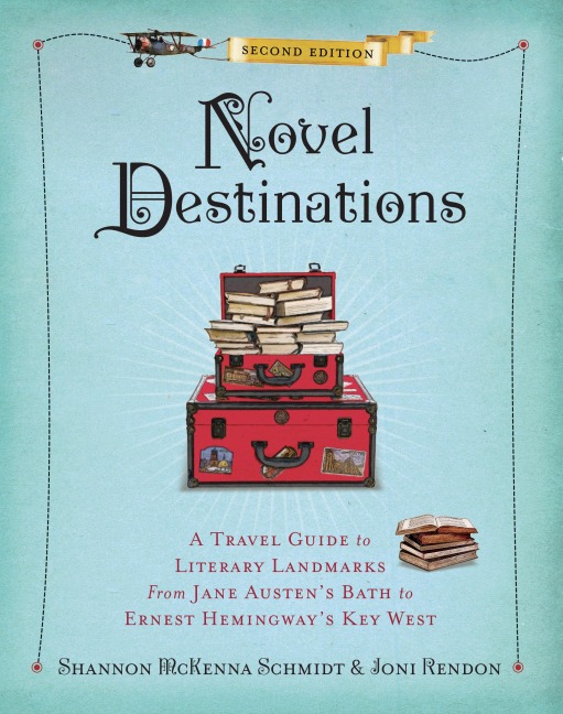 Novel Destinations, 2nd Edition: A Travel Guide To Literary Landmarks From Jane Austen's Bath To Ernest Hemingway's Key West
