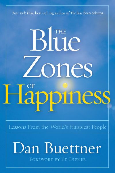 The Blue Zones of Happiness: Lessons from the World's Happiest People