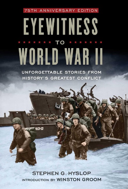 Eyewitness to World War II: Unforgettable Stories from Historys Greatest Conflict
