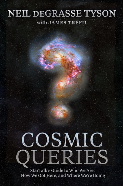 Cosmic Queries: Startalks Guide to Who We Are, How We Got Here, and Where Were Going