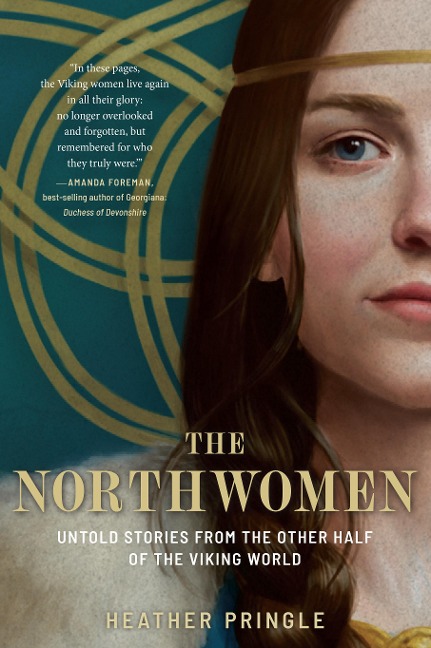 The Northwomen: Untold Stories from the Other Half of the Viking World