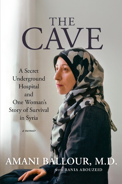 The Cave: A Secret Underground Hospital and One Womans Story of Survival in Syria