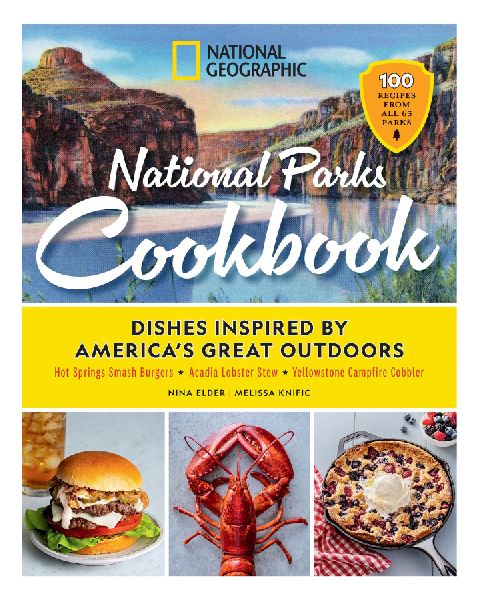 National Geographic National Parks Cookbook: Dishes Inspired by Americas Great Outdoors