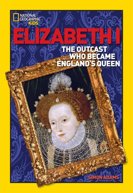Elizabeth I: The Outcast Who Became Englands Queen