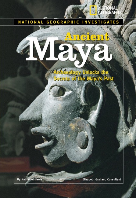 Ancient Maya: Archaeology Unlocks the Secrets of the Mayas Past