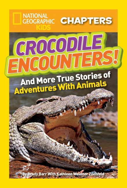 National Geographic Kids Chapters: Crocodile Encounters!: And More True Stories of Adventures with Animals