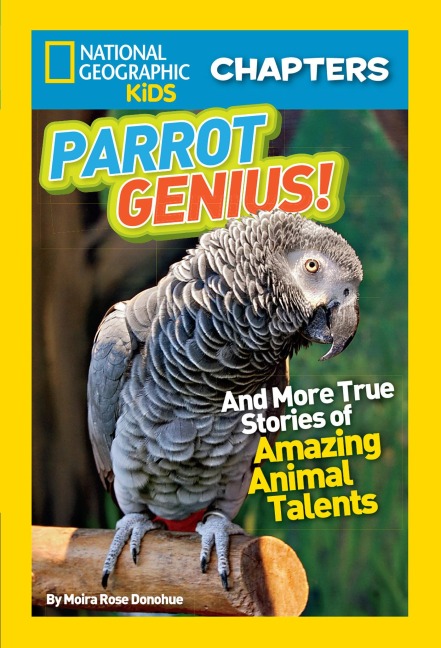 National Geographic Kids Chapters: Parrot Genius!: And More True Stories of Amazing Animal Talents