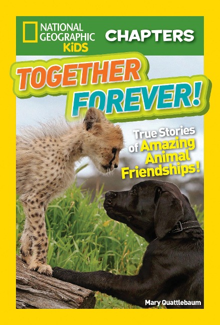 National Geographic Kids Chapters: Together Forever!: True Stories of Amazing Animal Friendships!