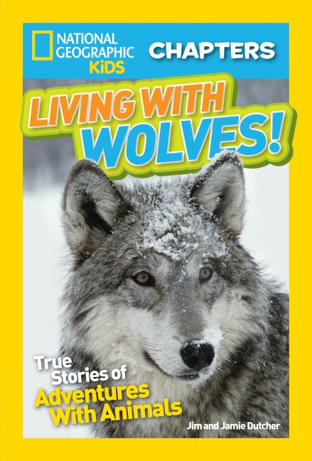 National Geographic Kids Chapters: Living with Wolves!: True Stories of Adventures with Animals