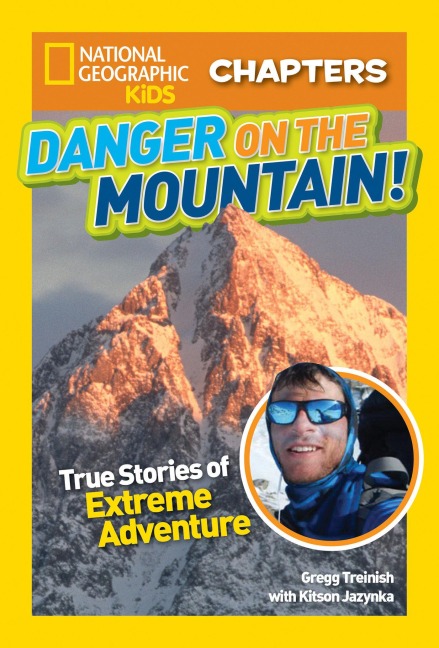 National Geographic Kids Chapters: Danger on the Mountain!: True Stories of Extreme Adventures!