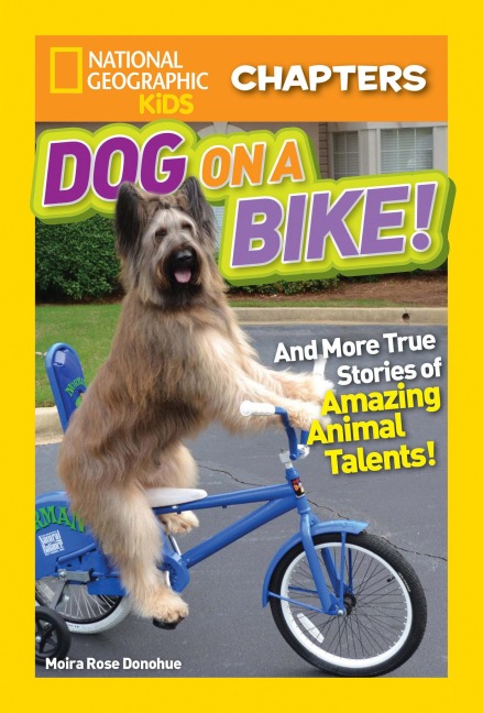 National Geographic Kids Chapters: Dog on a Bike!: And More True Stories of Amazing Animal Talents!