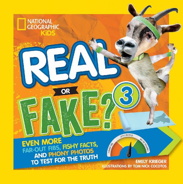 Real or Fake? 3: Even More Far-Out Fibs, Fishy Facts, and Phony Photos to Test for the Truth