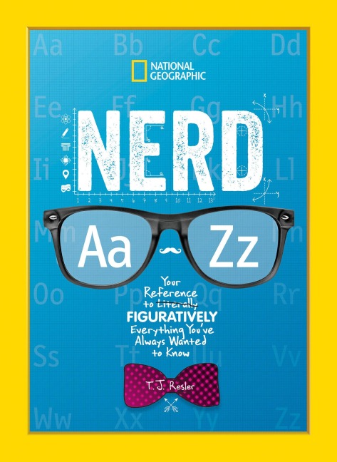 Nerd A to Z: Your Reference to Literally Figuratively Everything Youve Always Wanted to Know