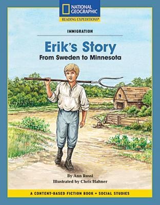 Content-Based Chapter Books Fiction (Social Studies: Immigration): Eriks Story: From Sweden to Minnesota
