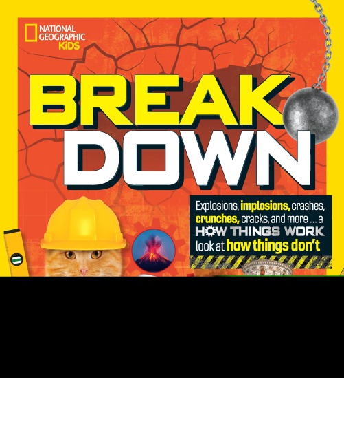 Break Down: Explosions, Implosions, Crashes, Crunches, Cracks, and More ... a How Things Work Look at How Things Dont